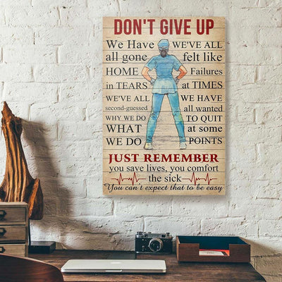BigProStore BigProStore Custom Canvas Prints Don't Give Up Just Remember You Save Lives You Comfort Nurse Canvas Ready To Hang Canvas Wall Art BPS51569 12" x 18" Custom Canvas Prints