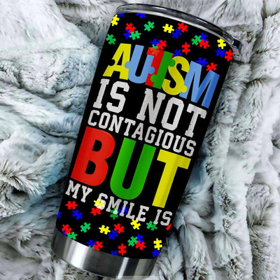 BigProStore Autism Is Not Contagious But My Smile Is- Autism Gifts Tumbler Ideas BPS810 Black / 20oz Steel Tumbler