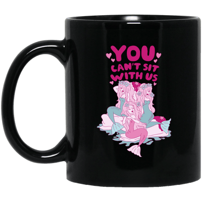 Mermaid Coffee Mug You Can't Sit With Us Funny Gift For Girls