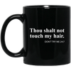 BigProStore Thou Shalt Not Touch My Hair Don't Try Me 24-7 Mug For Pro Black Gift BM11OZ 11 oz. Black Mug / Black / One Size Coffee Mug