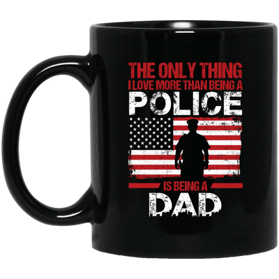 BigProStore Police Mug Only Thing I Love More Than Being A Police Is Being A Dad BM11OZ 11 oz. Black Mug / Black / One Size Coffee Mug