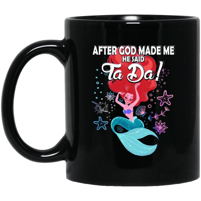 Funny Mermaid Mug After God Make Me He Said Ta Da