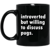 BigProStore Pug Mug Introverted But Willing To Discuss Pugs Gifts For Puggy Lover BM11OZ 11 oz. Black Mug / Black / One Size Coffee Mug