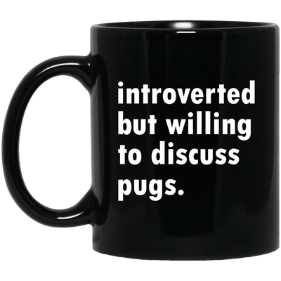 BigProStore Pug Mug Introverted But Willing To Discuss Pugs Gifts For Puggy Lover BM11OZ 11 oz. Black Mug / Black / One Size Coffee Mug