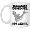 Seals Are Just Dog Mermaids Think About It Mermaid Mug Cool Girls Gift