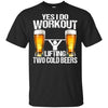 Yes I Do Workout Lifting Two Cold Beers T-Shirt Funny Beer Lover Shirt