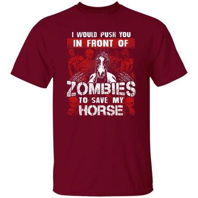 BigProStore Horse Lover Shirt I Would Push You In Front Of Zombies To Save My Horse Shirt Garnet / S T-Shirts