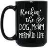 Mermaid Mug Rocking The Dog Mom And Mermaid Life Coffee Cup