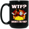 Funny WTF Where's The Fire Mug Firefighter Coffee Mug Gifts