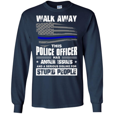 Walk Away This Police Officer Has Anger Issues Thin Blue Line T-shirt