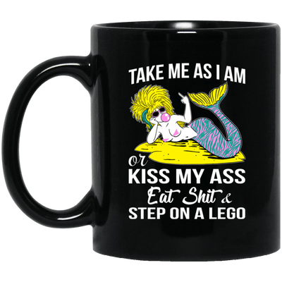 Mermaid Mug Take Me As I Am Or Kiss My Ass Eat Shit Step On A Lego Cup