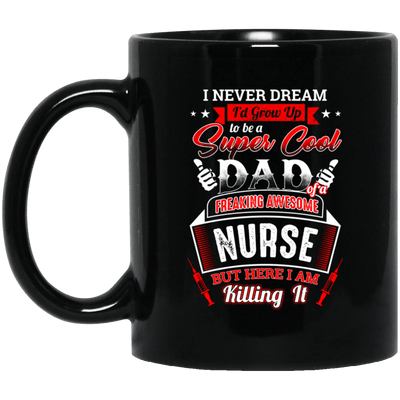 BigProStore Super Cool Dad Of A Freaking Awesome Nurse Mug Nurses Daddy Gifts BM11OZ 11 oz. Black Mug / Black / One Size Coffee Mug