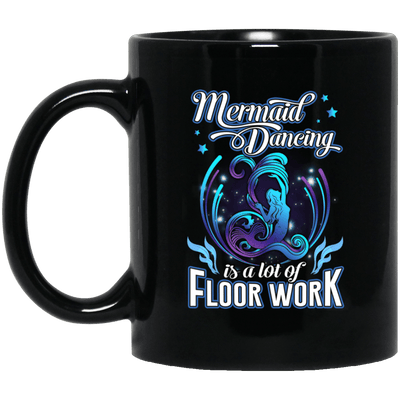 Cool Mermaid Dancing Is A Lot Of Floor Work Coffee Mug Women Gift