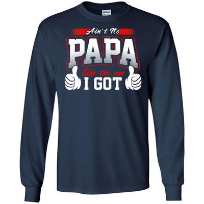 BigProStore Ain't No Papa Like The One I Got T-Shirt Cool Father's Day Gift Idea G240 Gildan LS Ultra Cotton T-Shirt / Navy / S T-shirt