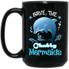 Mermaid Mug Save The Chubby Mermaid Gifts For Girls Love Dolphin
