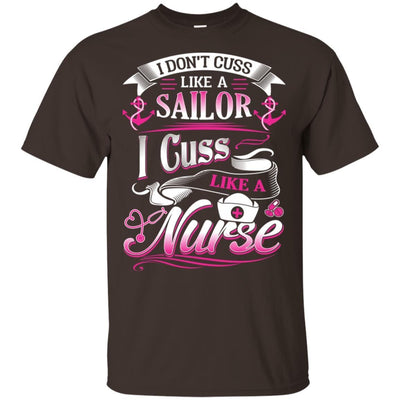 I Don't Cuss Like A Sailor I Cuss Like A Nurse Funny Nursing T-Shirt