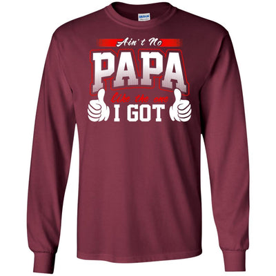 BigProStore Ain't No Papa Like The One I Got T-Shirt Cool Father's Day Gift Idea G240 Gildan LS Ultra Cotton T-Shirt / Maroon / S T-shirt
