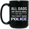 BigProStore Police Mug All Dads Are Created Equal But Only The Finest Raise Police BM15OZ 15 oz. Black Mug / Black / One Size Coffee Mug