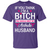 If You Think I'm A Bitch Nurse's Husband Funny Nursing Sayings T-Shirt