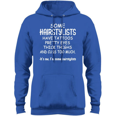 BigProStore Some Hairstylists Have Tattoos Pretty Eyes Thick Thighs Shirt PC78H Port & Co. Core Fleece Pullover Hoodie / Royal / S T-shirt