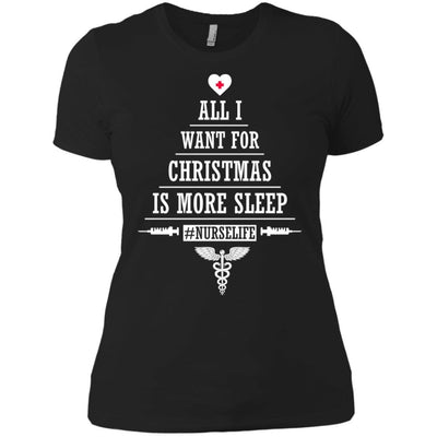 All I Want For Christmas Is More Sleep Nurse Life Funny Nursing Shirt