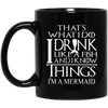 That's What I Do I Drink Like A Fish And I Know Things Mermaid Mug