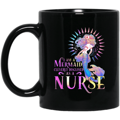 Mermaid Mug I Am A Mermaid Cleverly Disguised As A Nurse Coffee Cup