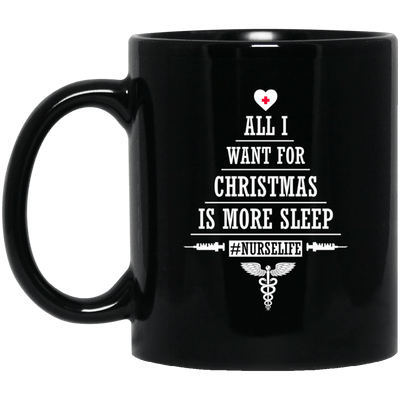 BigProStore Nurse Mug All I Want For Christmas Is More Sleep Nurselife Nursing Gift BM11OZ 11 oz. Black Mug / Black / One Size Coffee Mug