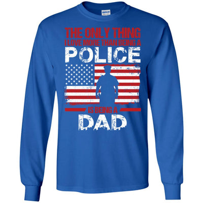 The Only Thing I Love More Than Being A Police Is Being A Dad T-Shirt
