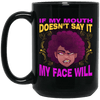 BigProStore If My Mouth Doesn't Say It My Face Will Mug African Queen Coffee Cup BM15OZ 15 oz. Black Mug / Black / One Size Coffee Mug