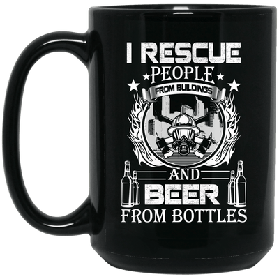 Firefighter Coffee Mug I Rescue People From Building Beer From Bottles