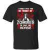 BigProStore Horse Lover Shirt I Would Push You In Front Of Zombies To Save My Horse Shirt Black / S T-Shirts