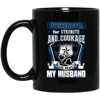 BigProStore Police Mug I Asked God For Strength And Courage He Sent My Husband BM11OZ 11 oz. Black Mug / Black / One Size Coffee Mug