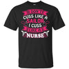 I Don't Cuss Like A Sailor I Cuss Like A Nurse Cute Nursing Gift Shirt