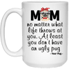 BigProStore Pug Mom Mug At Least You Don't Have An Ugly Pug Gifts For Puggy Lover 21504 15 oz. White Mug / White / One Size Coffee Mug