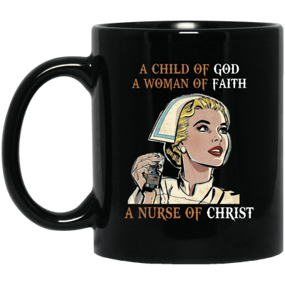 BigProStore Nurse Mug A Child Of God A Woman Of Faith A Nurse Of Christ BM11OZ 11 oz. Black Mug / Black / One Size Coffee Mug