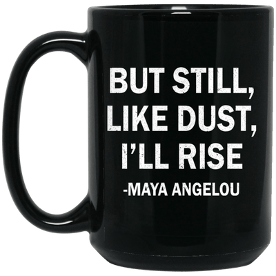 BigProStore But Still Like Dust I Will Rise Maya Angelou Quote Coffee Mug Women BM15OZ 15 oz. Black Mug / Black / One Size Coffee Mug