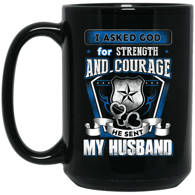 BigProStore Police Mug I Asked God For Strength And Courage He Sent My Husband BM15OZ 15 oz. Black Mug / Black / One Size Coffee Mug