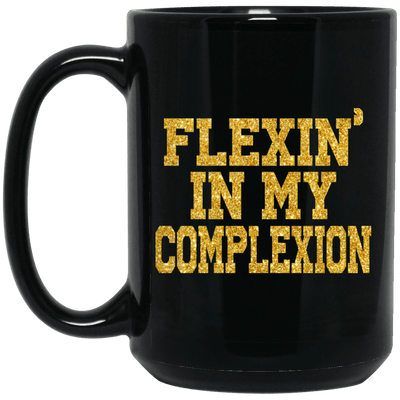 BigProStore Flexing In My Complexion Coffee Mug African Cup For Melanin Women BM15OZ 15 oz. Black Mug / Black / One Size Coffee Mug