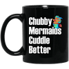 Funny Chubby Mermaid Cuddle Better Mermaid Mug Cool Women Gift Ideas