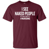I See Naked People It's Not Pretty Funny Nursing Saying Nurse T-Shirt