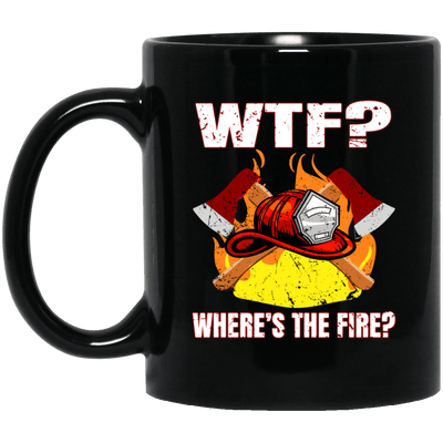 Funny WTF Where's The Fire Mug Firefighter Coffee Mug Gifts