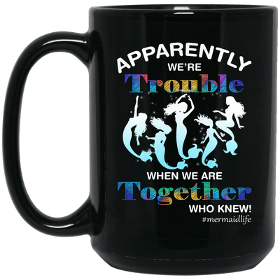 Mermaid Mug Apparently We'Re Trouble When We'Re Together Coffee Cup