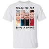 BigProStore Thank You For Being A Friend Women T-Shirt N6 White / M T-Shirts