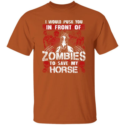 BigProStore Horse Lover Shirt I Would Push You In Front Of Zombies To Save My Horse Shirt Texas Orange / S T-Shirts