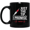 BigProStore Nurse Mug Just The Tip I Promise Cool Nurses Nursing Gifts BM11OZ 11 oz. Black Mug / Black / One Size Coffee Mug