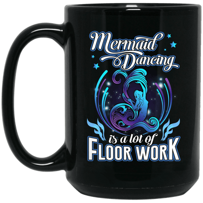 Cool Mermaid Dancing Is A Lot Of Floor Work Coffee Mug Women Gift