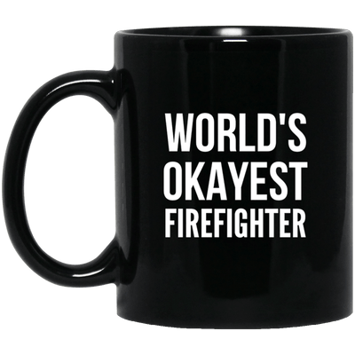 BigProStore World's Okayest Firefighter Mug Firefighter Proud Firefighter Coffee Mug Gifts BM11OZ 11 oz. Black Mug / Black / One Size Coffee Mug