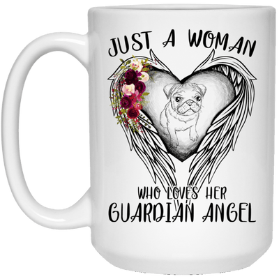 BigProStore Pug Mug Just A Woman Who Loves Her Guardian Angel Pugs Coffee Cup 21504 15 oz. White Mug / White / One Size Coffee Mug
