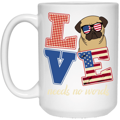BigProStore Pug Mug Love Needs No Words 4th July Pug Gifts For Puggy Puppies Lover 21504 15 oz. White Mug / White / One Size Coffee Mug